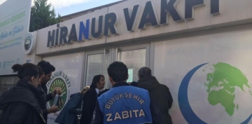 Hiranur Vakfı’nın kaçak yapısı mühürlendi